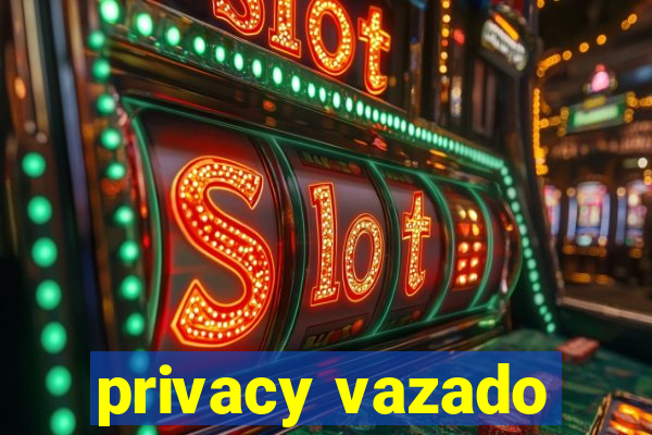 privacy vazado